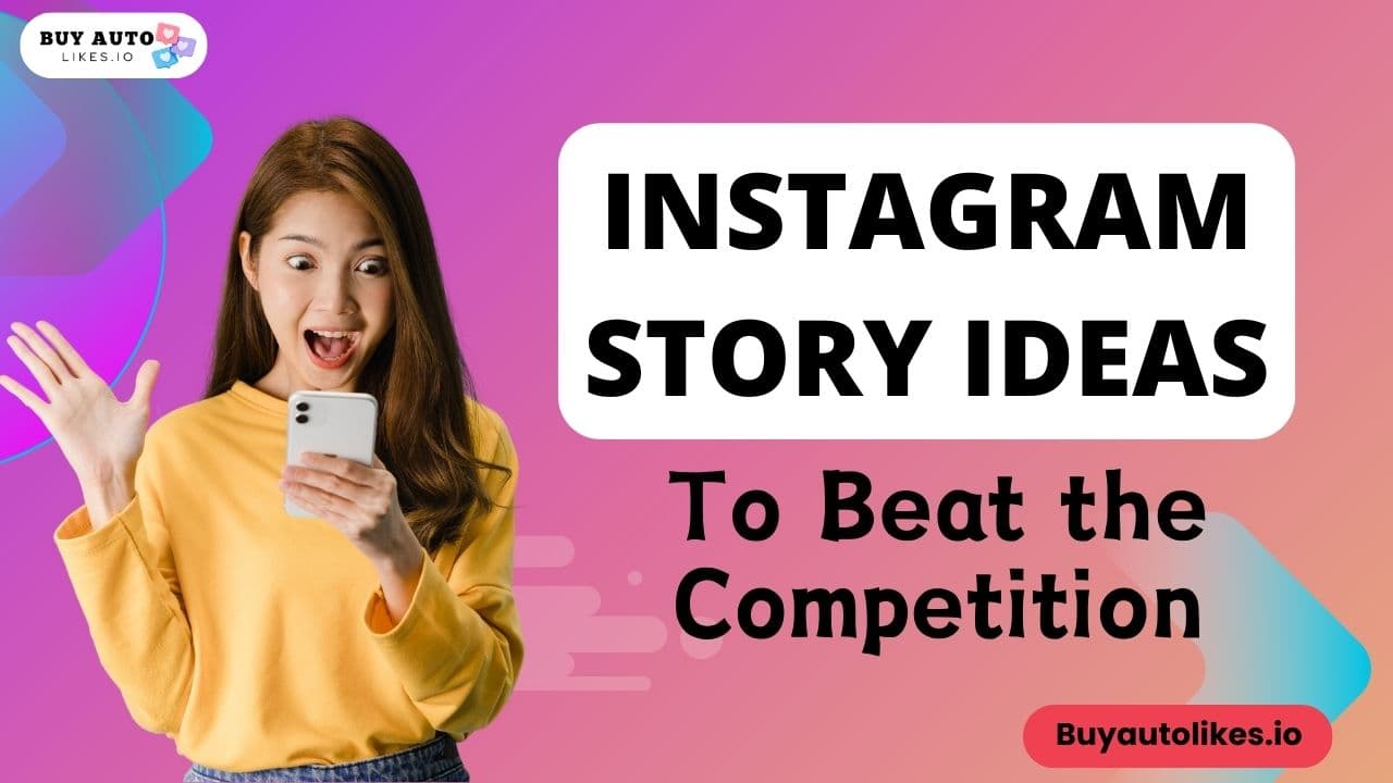 Top 19 Instagram Story Ideas To Beat The Competition In 2024