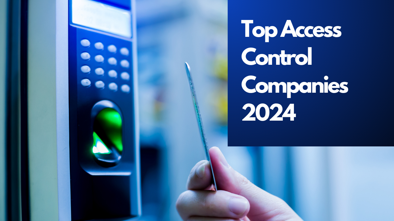 Top 10 Access Control Systems Companies in 2024