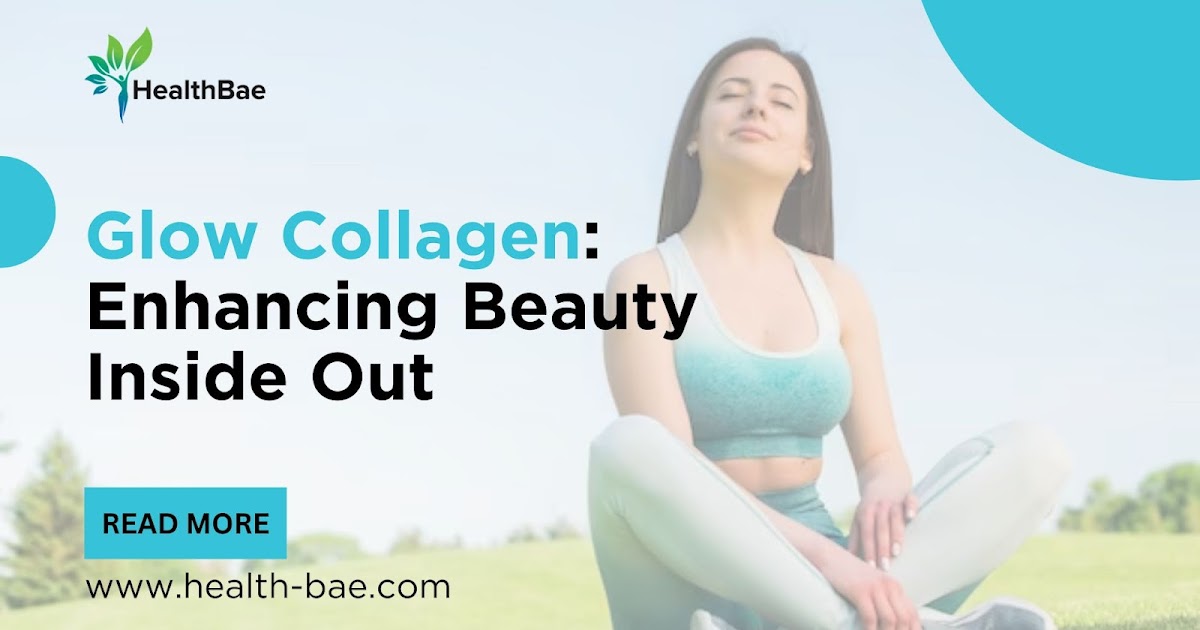 HealthBae Glow Collagen: Enhancing Beauty Inside Out