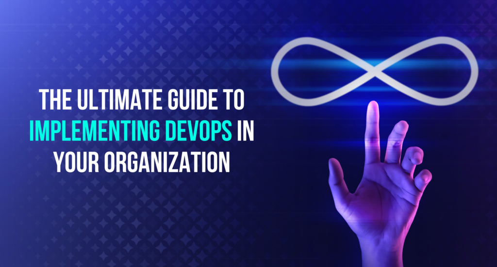 The Ultimate Guide to Implementing DevOps in Your Organization