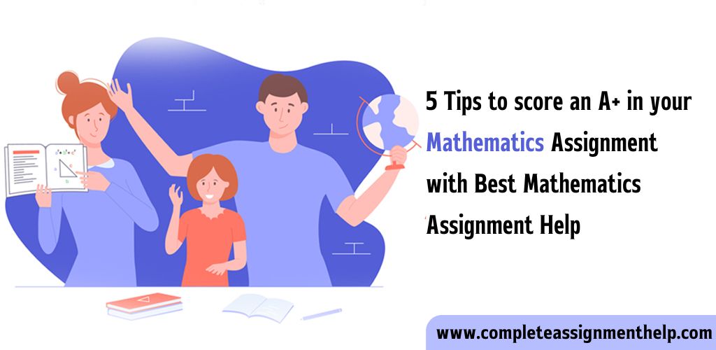 5 Tips to score an A+ in your Mathematics Assignment with Best Mathematics Assignment Help