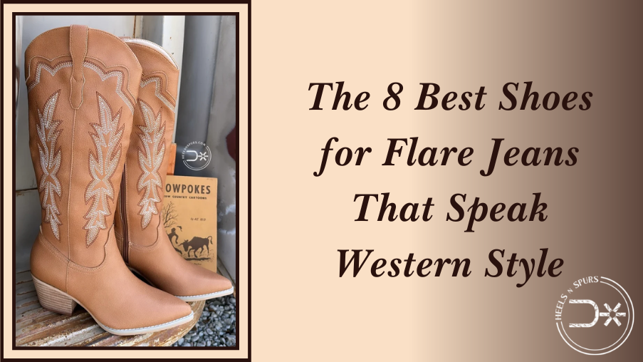 The 8 Best Shoes for Flare Jeans That Speak Western Style – Heels N Spurs