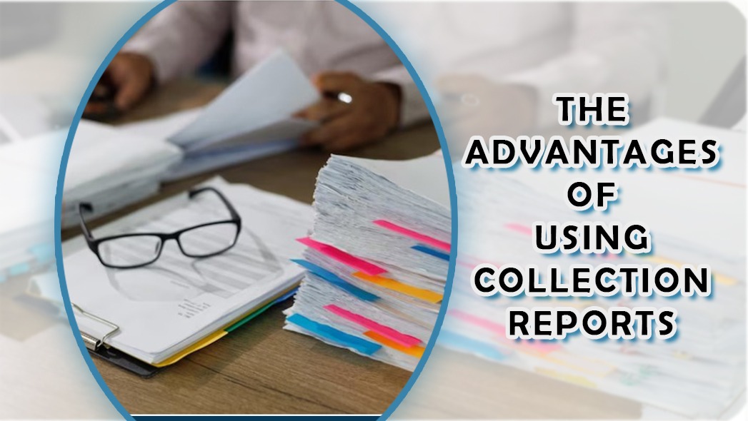 The Advantages Of Using Collection Reports - Secure MSO