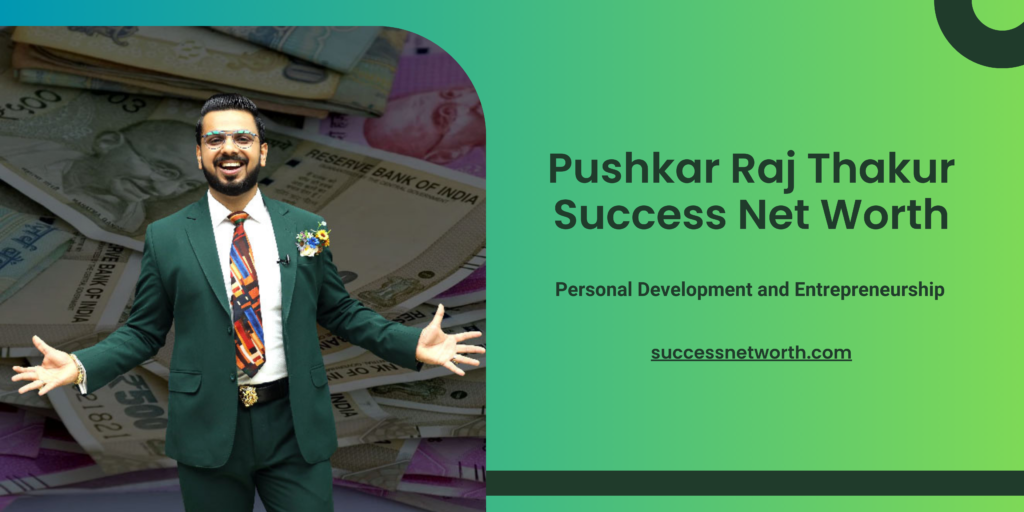 Pushkar Raj Thakur Success Net Worth 2024