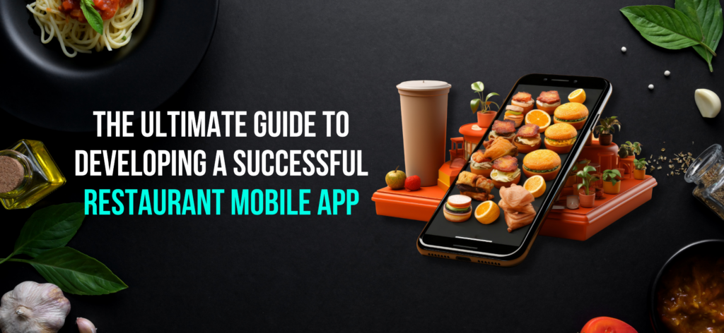 The Ultimate Guide to Develop a Successful Restaurant Mobile App
