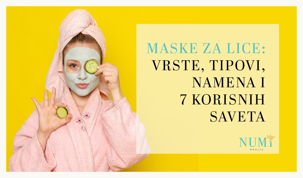 Maske za lice: Vrste, tipovi, namena i 7 korisnih saveta - Numi Hair & Beauty