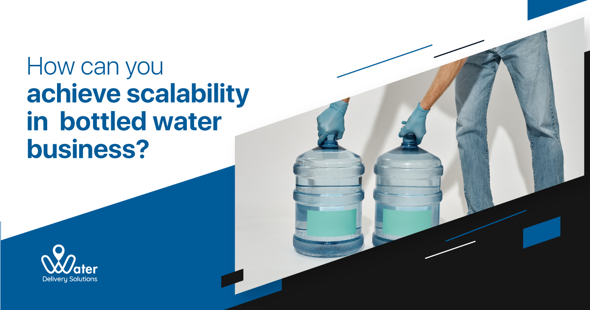 How can you achieve scalability in the Bottled Water Business?