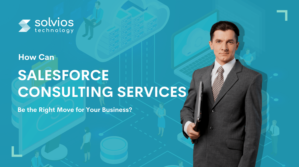 Salesforce Consulting Services Be the Right Move for Your Business