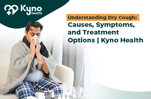 Understanding Dry Cough: Causes, Symptoms, and Treatment Options | Kyno Health - WriteUpCafe.com
