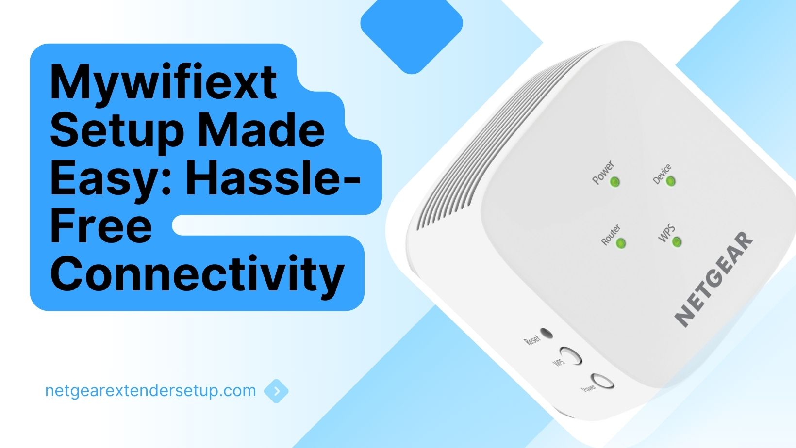 Mywifiext Setup Made Easy: Hassle-Free Connectivity | Netgear Extender Setup