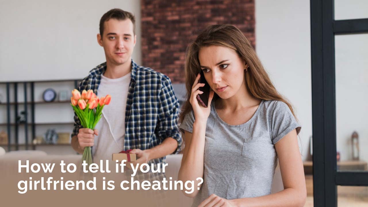How To Tell If Your Girlfriend Is Cheating? - Gulf Elite Mag