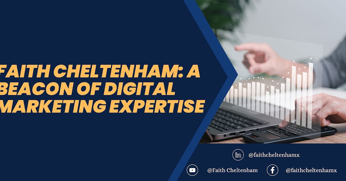 Faith Cheltenham: A Beacon of Digital Marketing Expertise