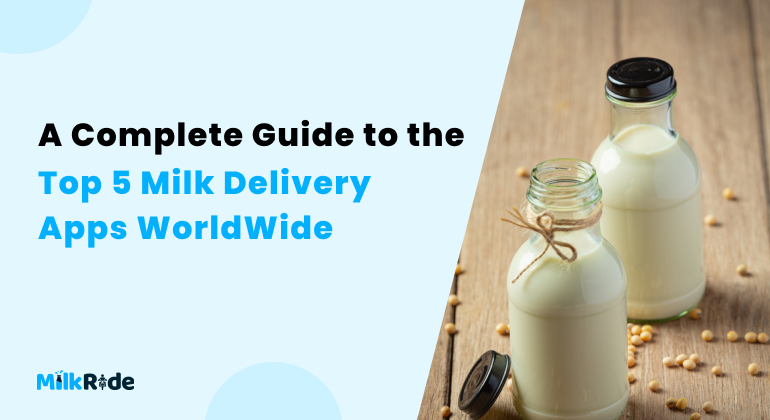 A Complete Guide to the Top 5 Milk Delivery Apps Worldwide
