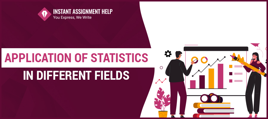 Importance of Statistics in Different Fields- Instant Assignment Help