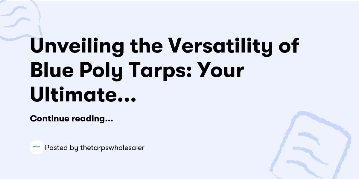 Unveiling the Versatility of Blue Poly Tarps: Your Ultimate Guide to Quality Poly Tarps — thetarpswholesaler - Buymeacoffee