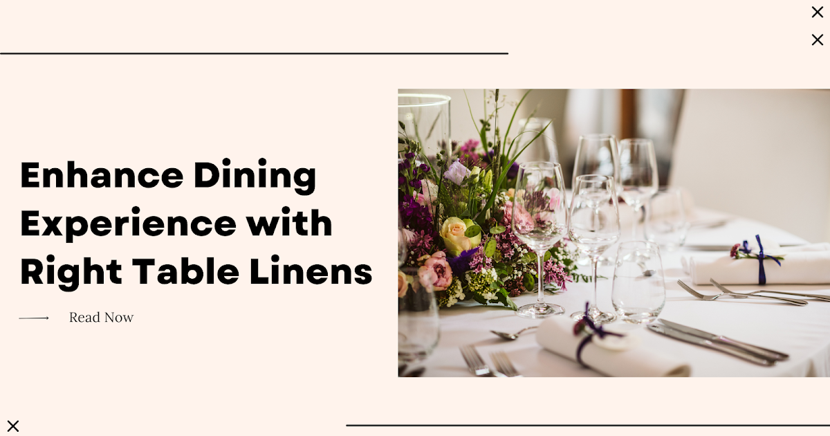 Enhancing Your Dining Experience with the Right Table Linens